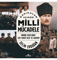 Dakikalar İçinde Milli Mücadele;Anında Açıklanan 200 Tarihi Olay ve Kavram