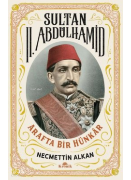 Sultan 2. Abdülhamid: Arafta Bir Hünkar