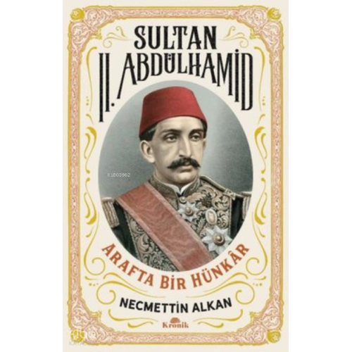 Sultan 2. Abdülhamid: Arafta Bir Hünkar