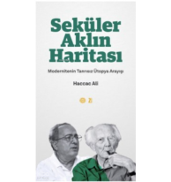 Seküler Aklın Haritası ;Modernitenin Tanrısız Ütopya Arayışı