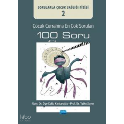 Çocuk Cerrahına En Çok Sorulan 100 Soru ;Sorularla Çocuk Sağlığı Dizisi: 2