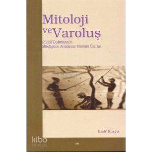 Mitoloji ve Varoluş; Rudolf Bultmann´ın Mitolojiden Arındırma Yöntemi 