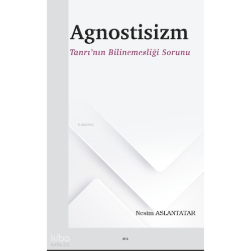 Agnostisizm ;Tanrı’nın Bilinemezliği Sorunu