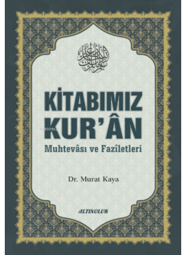 Kitabımız Kur’ân (Muhtevâsı ve Fazîletleri)