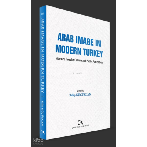 Arab Image In Modern Turkey;Memory, Popular Culture and Public Perception