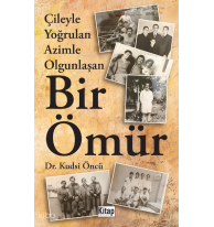 Çileyle Yoğrulan Azimle Olgunlaşan Bir Ömür