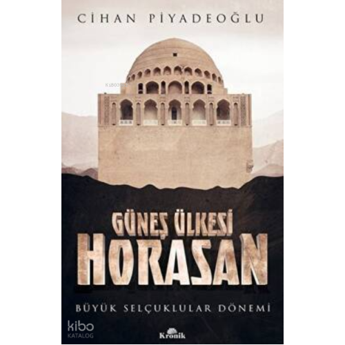 Güneş Ülkesi Horasan - Büyük Selçuklular Dönemi