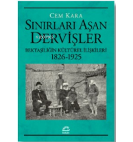 Sınırları Aşan Dervişler;Bektaşiliğin Kültürel İlişkileri (1826-1925)