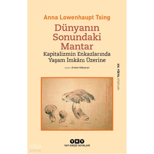 Dünyanın Sonundaki Mantar;Kapitalizmin Enkazlarında Yaşam İmkânı Üzerine