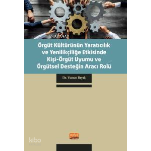 Örgüt Kültürünün Yaratıcılık ve Yenilikçiliğe Etkisinde Kişi-Örgüt Uyumu ve Örgütsel Desteğin Aracı Rolü