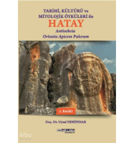 Tarihi Kültürü Ve Öyküleri İle Hatay;Antiocheia Orientis Apicem Pulcrum