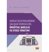 Sağlık İşletmelerinde Çalışan Verimliliği, Örgütsel Bağlılık ve Stres Yönetimi