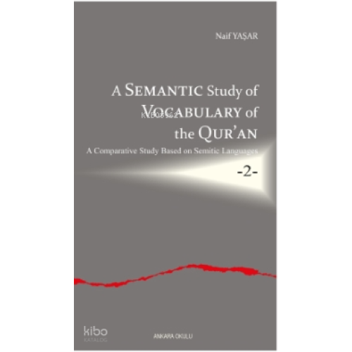 A Semantic Study of Vocabulary of the Qur’an;A Comparative Study Based on Semitic Languages -2-