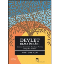 Devlet Olma İmkanı ;Osmanlı Devleti’nin Kuruluşu Üzerine Felsefi Bir İnceleme