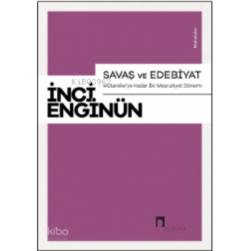 Savaş Ve Edebiyat ;Mütareke’ye Kadar İki Meşrutiyet Dönemi Makaleler