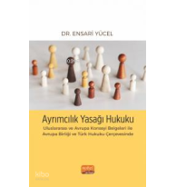 Ayrımcılık Yasağı Hukuku;Uluslararası ve Avrupa Konseyi Belgeleri ile Avrupa Birliği ve Türk Hukuku Çerçevesinde