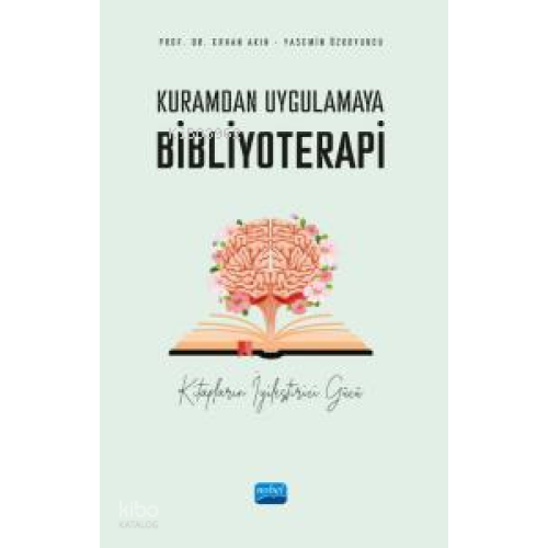 Kuramdan Uygulamaya Bibliyoterapi ;Kitapların İyileştirici Gücü