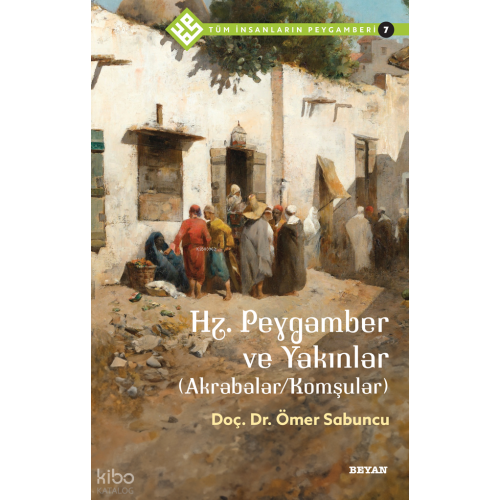 Tüm İnsanların Peygamberi /7;Hz. Peygamber ve Yakınlar (Akrabalar/Komşular)