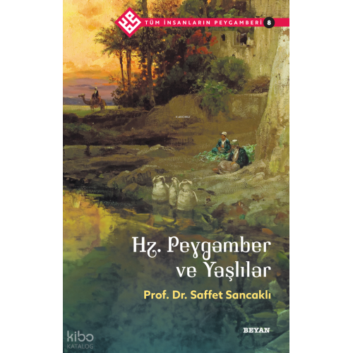 Tüm İnsanların Peygamberi /8;Hz. Peygamber ve Yaşlılar