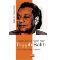 Sudanlı Öykü Ve Roman Yazarı Tayyib Salih- Hayatı, Edebî Kişiliği ve Eserleri