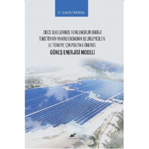 OECD Ülkelerinde Yenilenebilir Enerji Tüketiminin Makro Ekonomik Belirleyicileri ve Türkiye İçin Politika Önerisi: Güneş Enerjisi Modeli