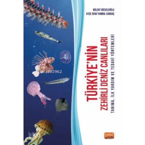 Türkiye'nin Zehirli Deniz Canlıları;Tanıma, İlk Yardım ve Tedavi Yöntemleri