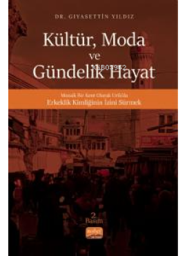 Kültür, Moda Ve Gündelik Hayat- Mozaik Bir Kent Olarak Urfa’da Erkeklik Kimliğinin İzini Sürmek