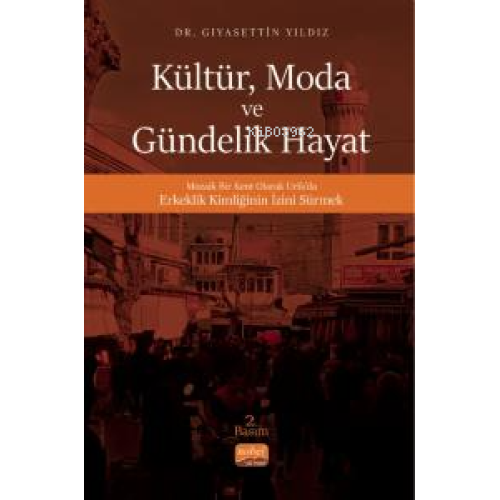 Kültür, Moda Ve Gündelik Hayat- Mozaik Bir Kent Olarak Urfa’da Erkeklik Kimliğinin İzini Sürmek