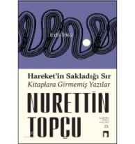 Hareket'in Sakladığı Sır Kitaplara Girmemiş Yazılar