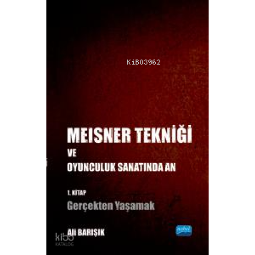 Meisner Tekniği ve Oyunculuk Sanatında An - 1. Kitap: Gerçekten Yaşamak