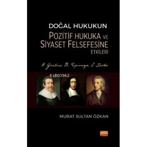 Doğal Hukukun Pozitif Hukuka ve Siyaset Felsefesine Etkileri; H. Grotius, B. Spinoza, J. Locke