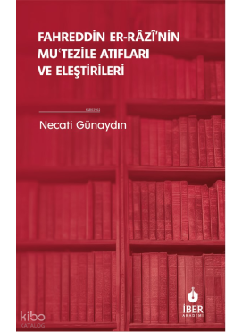 Fahreddin er-Râzî’nin Muʿtezile Atıfları ve Eleştirileri