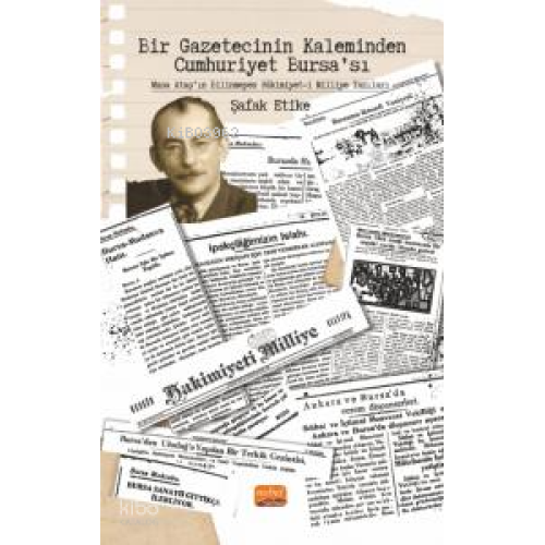 Bir Gazetecinin Kaleminden Cumhuriyet Bursa’sı;Musa Ataş’ın Bilinmeyen Hâkimiyet-i Milliye Yazıları