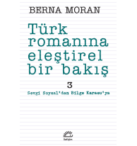 Türk Romanına Eleştirel Bir Bakış 3; Sevgi Soysal'dan Bilge Karasu'ya