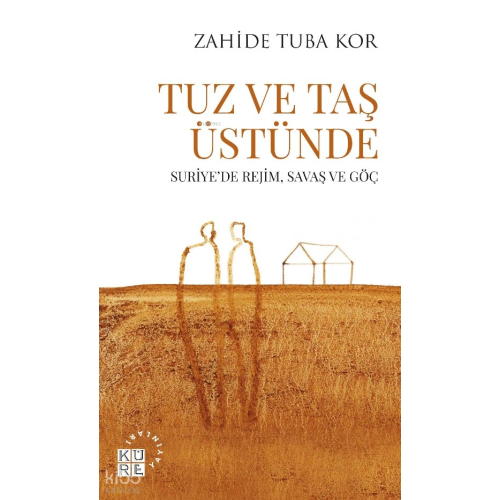 Tuz Ve Taş Üstünde;Suriye’de Rejim, Savaş ve Göç