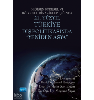 Değişen Küresel ve Bölgesel Dinamikler Işığında 21. Yüzyıl Türkiye Dış Politikasında Yeniden Asya