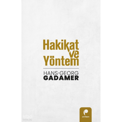 Hakikat ve Yöntem (Cilt 1 ve Cilt 2 Birlikte)