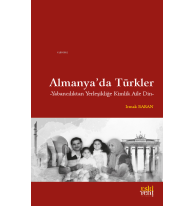 Almanya’da Türkler;Yabancılıktan Yerleşikliğe Kimlik Aile Din