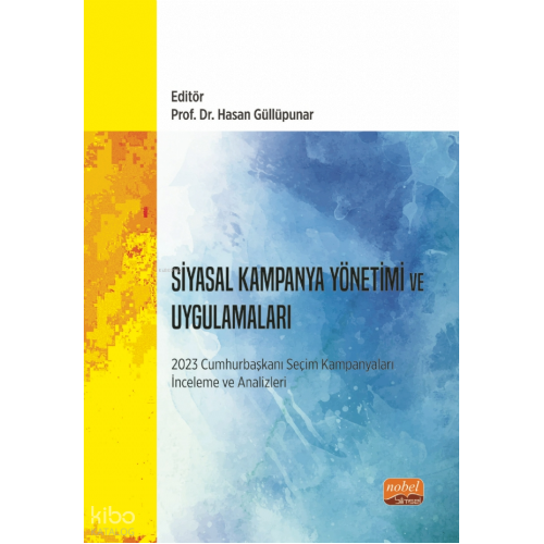 Siyasal Kampanya Yönetimi ve Uygulamaları: 2023 Cumhurbaşkanı Seçim Kampanyaları İnceleme ve Analizleri