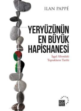 Yeryüzünün En Büyük Hapishanesi - İşgal Altındaki Toprakların Tarihi