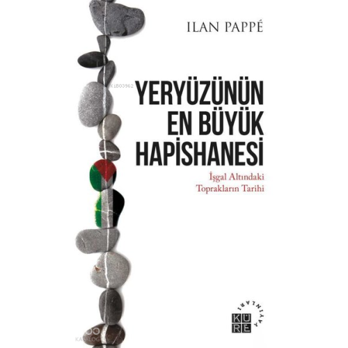 Yeryüzünün En Büyük Hapishanesi - İşgal Altındaki Toprakların Tarihi