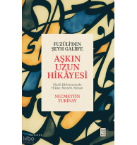 Fuzûli’den Şeyh Galib’e Aşkın Uzun Hikâyesi;Klasik Edebiyatımızda Hikâye Mesnevi Roman