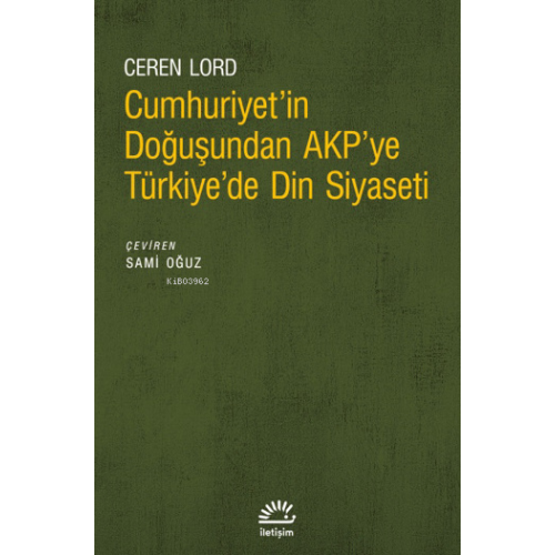 Cumhuriyet'İn Doğuşundan Akp'ye Türkiye'de Din Siyaseti