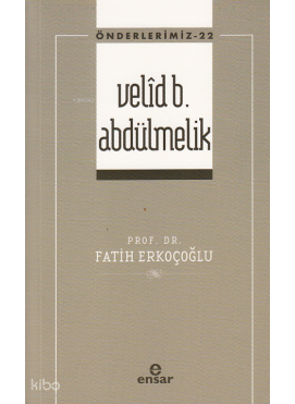 Velîd B. Abdülmelik - Önderlerimiz 22