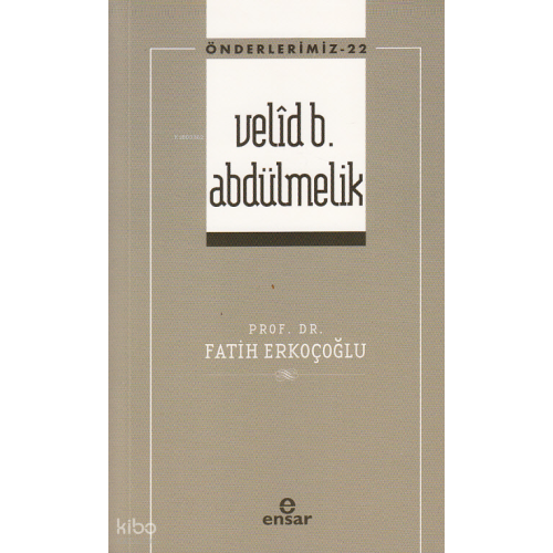Velîd B. Abdülmelik - Önderlerimiz 22
