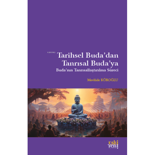 Tarihsel Buda’dan Tanrısal Buda’ya;Buda'nın Tanrısallaştırılma Süreci