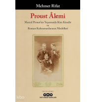 Proust Âlemi - Marcel Proust'un Yaşamında Kim Kimdir Ve Roman Kahramanlarının Modelleri