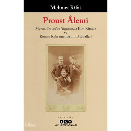 Proust Âlemi - Marcel Proust'un Yaşamında Kim Kimdir Ve Roman Kahramanlarının Modelleri