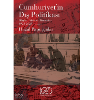 Cumhuriyet’in Dış Politikası;Olaylar, Aktörler, Kurumlar 1923-2023