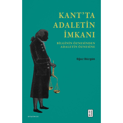 Kant’ta Adaletin İmkanı;Bilginin Öznesinden Adaletin Öznesine
